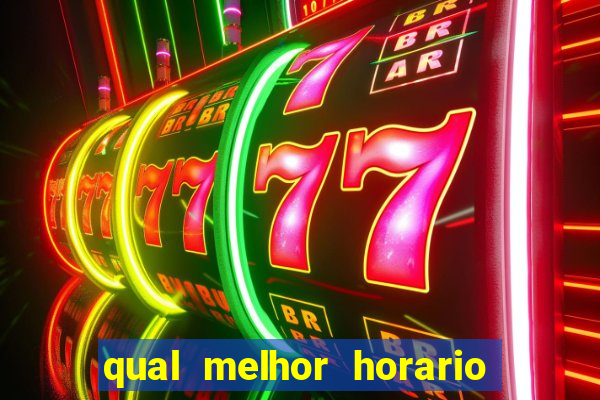 qual melhor horario para ganhar dinheiro no fortune tiger